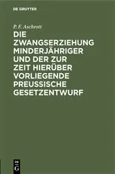 Book cover of Die Zwangserziehung Minderjähriger und der zur Zeit hierüber vorliegende Preussische Gesetzentwurf by Unknown