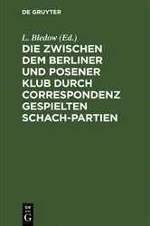 Book cover of Die zwischen dem Berliner und Posener Klub durch Correspondenz gespielten Schach-Partien by L. Bledow
