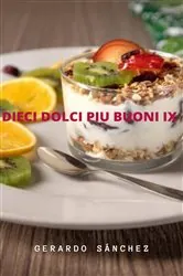 Book cover of Dieci Dolci Piu Buoni   IX by Gerardo Sanchez