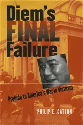 Book cover of Diem's Final Failure by Philip E. Catton