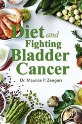 Book cover of Diet and Fighting Bladder Cancer by Zeegers MD, PhD, MSc, MHS, Maurice P.