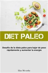 Book cover of Diet Paleo: Desafío de la dieta paleo para bajar de peso rápidamente y aumentar la energía by Elias Mccarthy