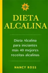 Book cover of Dieta alcalina: Dieta alcalina para iniciantes más 40 mejores recetas alcalinas by Nancy Ross
