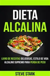 Book cover of Dieta Alcalina: Livro de Receitas Deliciosas, Estilo de Vida Alcalino Supremo Para Perda de Peso by Unknown