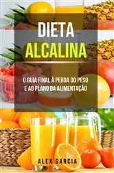 Book cover of Dieta alcalina: O guia final à perda do peso e ao plano da alimentação. by Alex Garcia