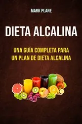 Book cover of Dieta alcalina: una guía completa para un plan de dieta alcalina by Mark Plane