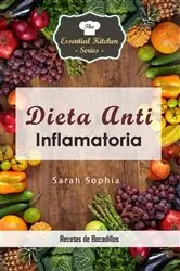 Book cover of Dieta Anti Inflamatoria - Recetas de Bocadillos by Sarah Sophia