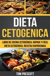 Book cover of Dieta Cetogenica: Libro de cocina Cetogénica: rápida y fácil Dieta cetogénica, recetas rapidisimas por Tom Prescott by Tom Prescott