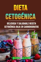 Book cover of Dieta Cetogénica: Deliciosa Y Saludable Receta Cetogénica Baja En Carbohidratos by Michael Jackson