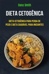 Book cover of Dieta Cetogênica: Dieta Cetogênica Para Perda De Peso E Dieta Saudável Para Iniciantes by Jason Danvers