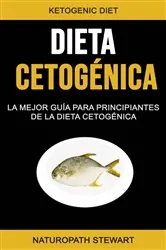 Book cover of Dieta Cetogénica: La Mejor Guía Para Principiantes De La Dieta Cetogénica by Naturópata Stewart