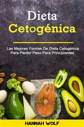 Book cover of Dieta Cetogénica : Las Mejores Formas De Dieta Cetogénica Para Perder Peso Para Principiantes by N/A