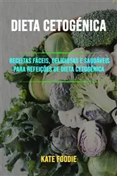 Book cover of Dieta Cetogénica: Receitas Fáceis, Deliciosas E Saudáveis Para Refeições De Dieta Cetogénica by Kate Foodie