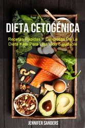 Book cover of Dieta Cetogénica : Recetas Rápidas Y Deliciosas De La Dieta Keto Para Una Vida Saludable by Jennifer Sanders