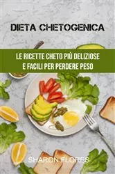 Book cover of Dieta Chetogenica : Le Ricette Cheto Più Deliziose E Facili Per Perdere Peso by Selina Riggs