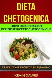 Book cover of Dieta chetogenica: Libro di cucina con deliziose ricette chetogeniche by Unknown
