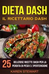 Book cover of Dieta Dash: Il ricettario Dash:25 deliziose ricette Dash per la perdita di peso e l'ipertensione by N/A