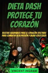 Book cover of Dieta Dash: Protege tu Corazón by Vincent Ingram