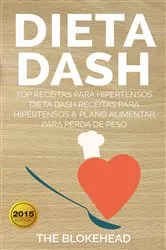Book cover of Dieta Dash - Top Receitas Para Hipertensos (Dieta Dash Receitas para Hipertensos &Plano Alimentar para Perda de Peso) by The Blokehead