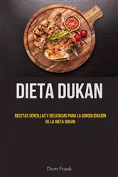 Book cover of Dieta Dukan: Recetas Sencillas Y Deliciosas Para La Consolidación De La Dieta Dukan by Deon Frank