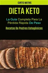 Book cover of Dieta Keto: La Guía Completa Para La Pérdida Rápida De Peso (Recetas De Postres Cetogénicos) by Unknown