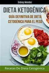 Book cover of Dieta Ketogénica: Guía Definitiva De Dieta Cetogénica Para El Peso (Recetas De Dieta Cetogénica) by Sidney Mendez
