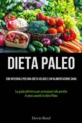Book cover of Dieta Paleo: Cibi integrali per una dieta veloce e un'alimentazione sana by Devin Reed