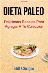 Book cover of Dieta Paleo  : Deliciosas Recetas Para Agregar A Tu Colección ( Paleo Diet) by Bill Clinger
