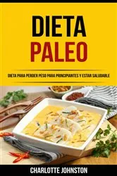 Book cover of Dieta Paleo: Dieta para Perder Peso para Principiantes y Estar Saludable by Charlotte Johnston