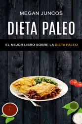 Book cover of Dieta Paleo: El Mejor Libro Sobre La Dieta Paleo by Megan Juncos