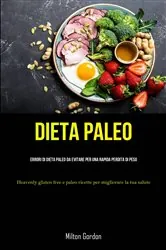 Book cover of Dieta Paleo: Errori di dieta paleo da evitare per una rapida perdita di peso by Milton Gordon