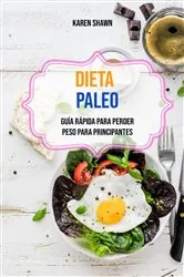 Book cover of Dieta Paleo: Guía Rápida Para Perder Peso Para Principantes by Karen Shawn