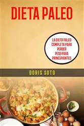Book cover of Dieta Paleo : La Dieta Paleo Completa Para Perder Peso Para Principiantes by Doris Soto