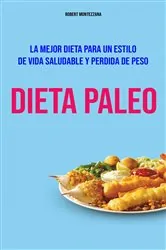 Book cover of Dieta Paleo :  La Mejor Dieta Para Un Estilo De Vida Saludable Y Perdida De Peso by Robert Montezzana
