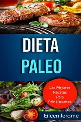 Book cover of Dieta Paleo: Las Mejores Recetas Para Principiantes by Eileen Jerome