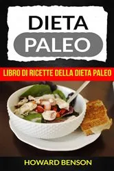 Book cover of Dieta Paleo: Libro di Ricette della Dieta Paleo di Howard Benson by Howard Benson