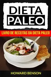 Book cover of Dieta Paleo: Livro de Receitas da Dieta Paleo by Howard Benson