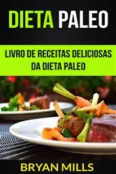 Book cover of Dieta Paleo: Livro de receitas deliciosas da dieta Paleo by Bryan Mills