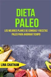 Book cover of Dieta Paleo: Los Mejores Planes De Comidas Y Recetas Paleo Para Ahorrar Tiempo by Lina Chatham