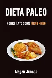 Book cover of Dieta Paleo: Melhor Livro Sobre Dieta Paleo by Megan Juncos