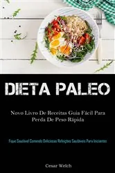 Book cover of Dieta Paleo: novo Livro de Receitas Guia Fácil para Perda de Peso Rápida by Cesar Welch
