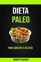 Book cover of Dieta Paleo Para Adultos E Atletas by Murphy Chauhan