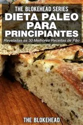 Book cover of Dieta Paleo para Principiantes - Reveladas as 30 Melhores Receitas de Pão by The Blokehead