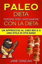 Book cover of Dieta Paleo: Perdere peso rapidamente con la dieta Paleo: un approccio al cibo bio e a uno stile di vita sano by Jane Duncan