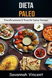 Book cover of Dieta Paleo - Pianificazione E Trucchi Salva Tempo by Savannah Vincent