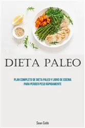 Book cover of dieta paleo: Plan completo de dieta paleo y libro de cocina para perder peso rápidamente by Sean Cobb