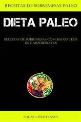 Book cover of Dieta Paleo:  Receitas de sobremesas com baixo teor de carboidratos by Lucas Christensen
