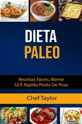 Book cover of Dieta Paleo: Receitas Fáceis, Mente Sã E Rápida Perda De Peso by Chef Taylor