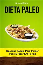 Book cover of Dieta Paleo: Receitas Fáceis Para Perder Peso E Ficar Em Forma by Susan Birch