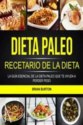 Book cover of Dieta paleo: Recetario de la dieta paleo: La guía esencial de la dieta paleo que te ayuda a perder peso by Brian Burton